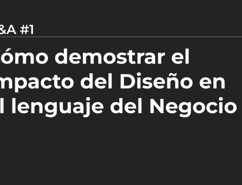 Q&A #1 – ¿Cómo demostrar el impacto del diseño en el lenguaje del negocio