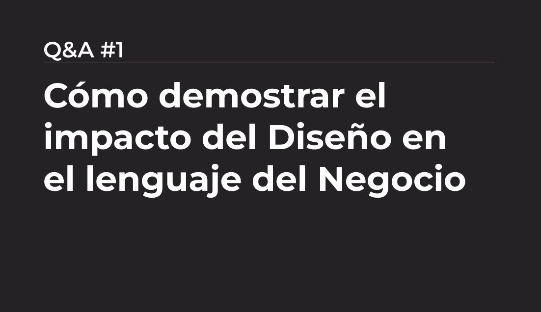 Cómo demostrar el impacto del diseño en lenguaje del negocio