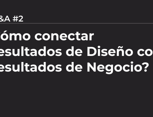 Q&A #2 – ¿Cómo conectar resultados de diseño con resultados de negocio?